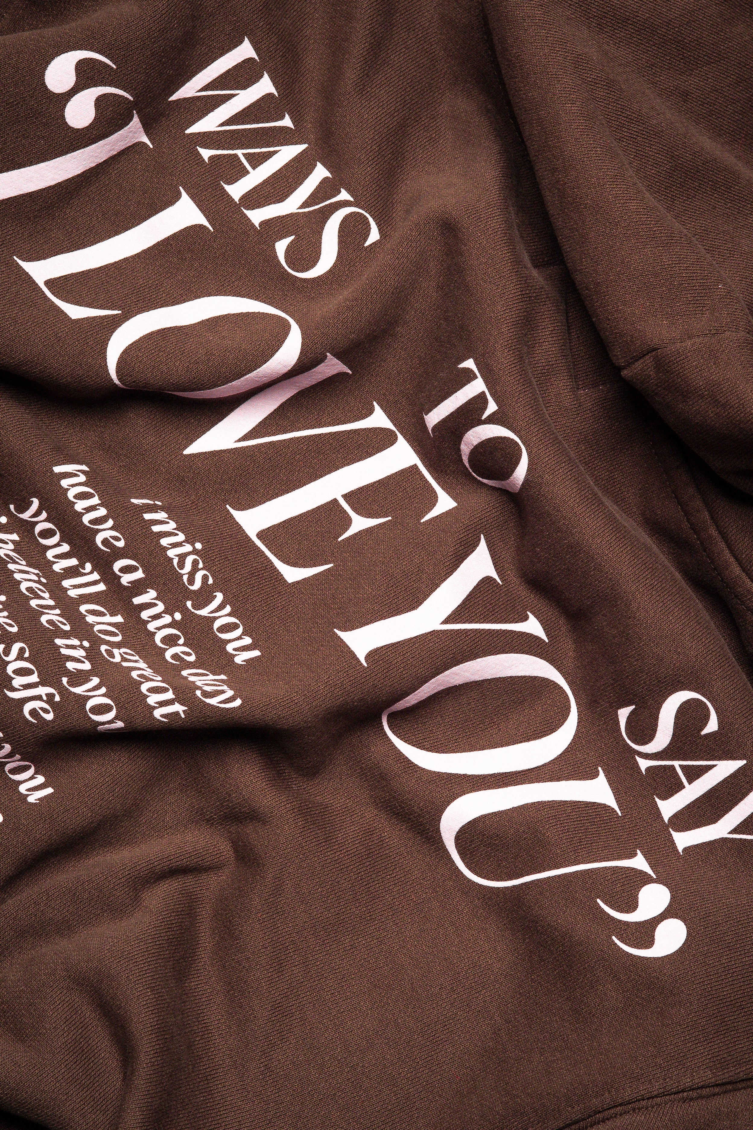 I LOVE YOU HOODIE (BACK DETAIL) for all the ways to say "i love you" to someone special. this is the perfect cozy hoodie, no matter the season  unisex classic hoodie brown | garment dyed standard fit 100% usa cotton heavy-weight fleece | 13.5 oz. printed in east los angeles